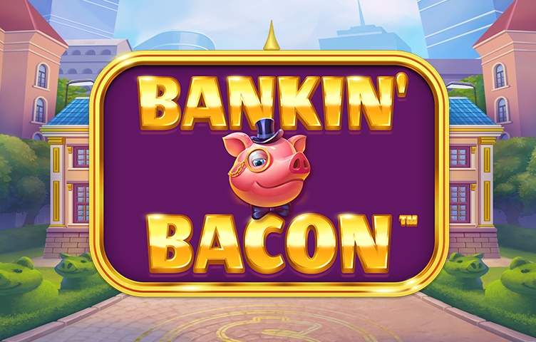 Bankin' Bacon Bankin' Bacon