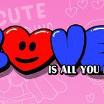 LOVE is all you need LOVE is all you need
