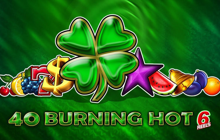 40 Burning Hot 6 Reels